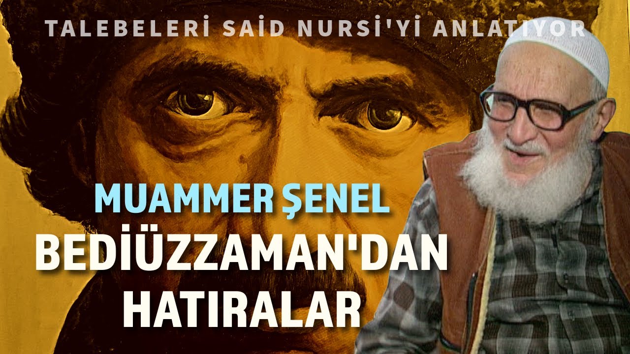 MUAMMER ŞENEL ve BEDİÜZZAMAN SAİD NURSİ'DEN HATIRALAR | Talebeleri Üstad'ı Anlatıyor