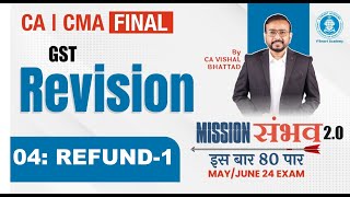 04 GST Revision | Refund | CA CS CMA Final IDT | May & June 24 |Mission Sambhav| VB Sir