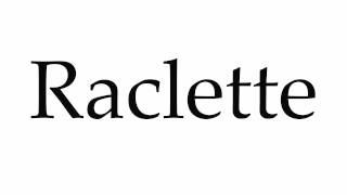 How to Pronounce Raclette