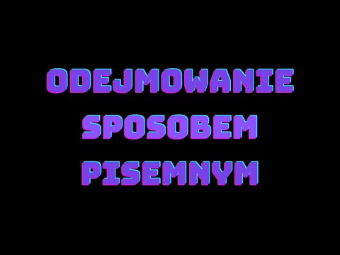ODEJMOWANIE SPOSOBEM PISEMNYM
