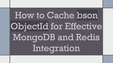 How to Cache bson ObjectId for Effective MongoDB and Redis Integration