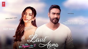 Laut Aana | De De Pyaar De 2 | Ajay Devgn | Rakul Preet Singh | New Romantic Song 2025