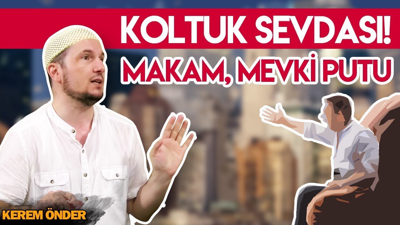 Koltuk sevdası! Makam, mevki putu&hellip; / Mektubat şerhi, 52. Mektup