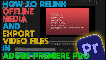 How to Relink Offline Media and Export Videos in Adobe Premiere