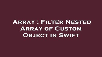 Array : Filter Nested Array of Custom Object in Swift