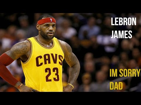 LeBron James Mix - I'm Sorry Dad - 2017