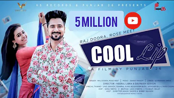 Cool Lip | Full Video | Raj Dodra & Rose Meet | 👍 2019 | 👍 2019