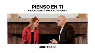 QUE TRAIS - Pienso en ti - Kika Edgar & Joan Romagosa