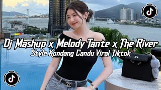 DJ MASHUP × MELODY TANTE × THE RIVER STYLE KONDANG 🎵 FYP TIKTOK TERBARU 2025 - YANG KALIAN CARI V20
