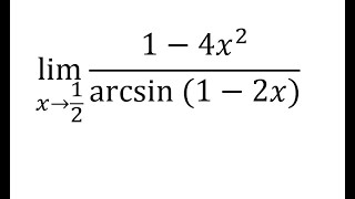 Calculus Help: Find the limit: lim (x→1/2)⁡  (1-4x^2)/(arcsin⁡(1-2x)) - Technique to solve