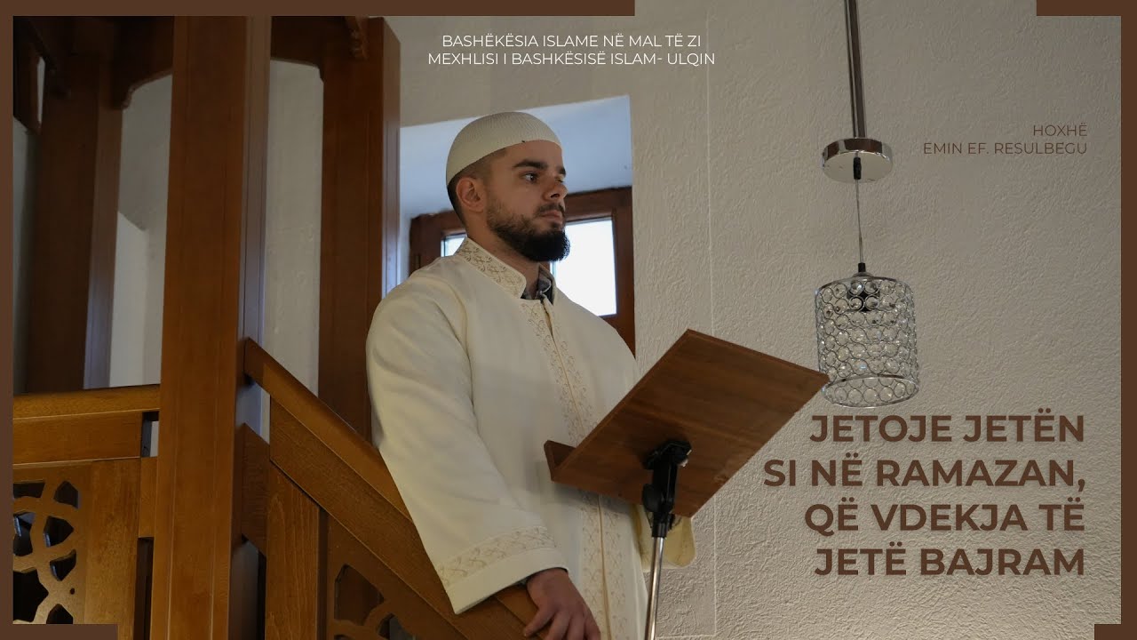 HUTBE | Jetoje jetën si në Ramazan, që vdekja të jetë Bajram - Emin Resulbegu