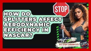 How Do Splitters Affect Aerodynamic Efficiency In NASCAR? - Pit Stop Chronicles