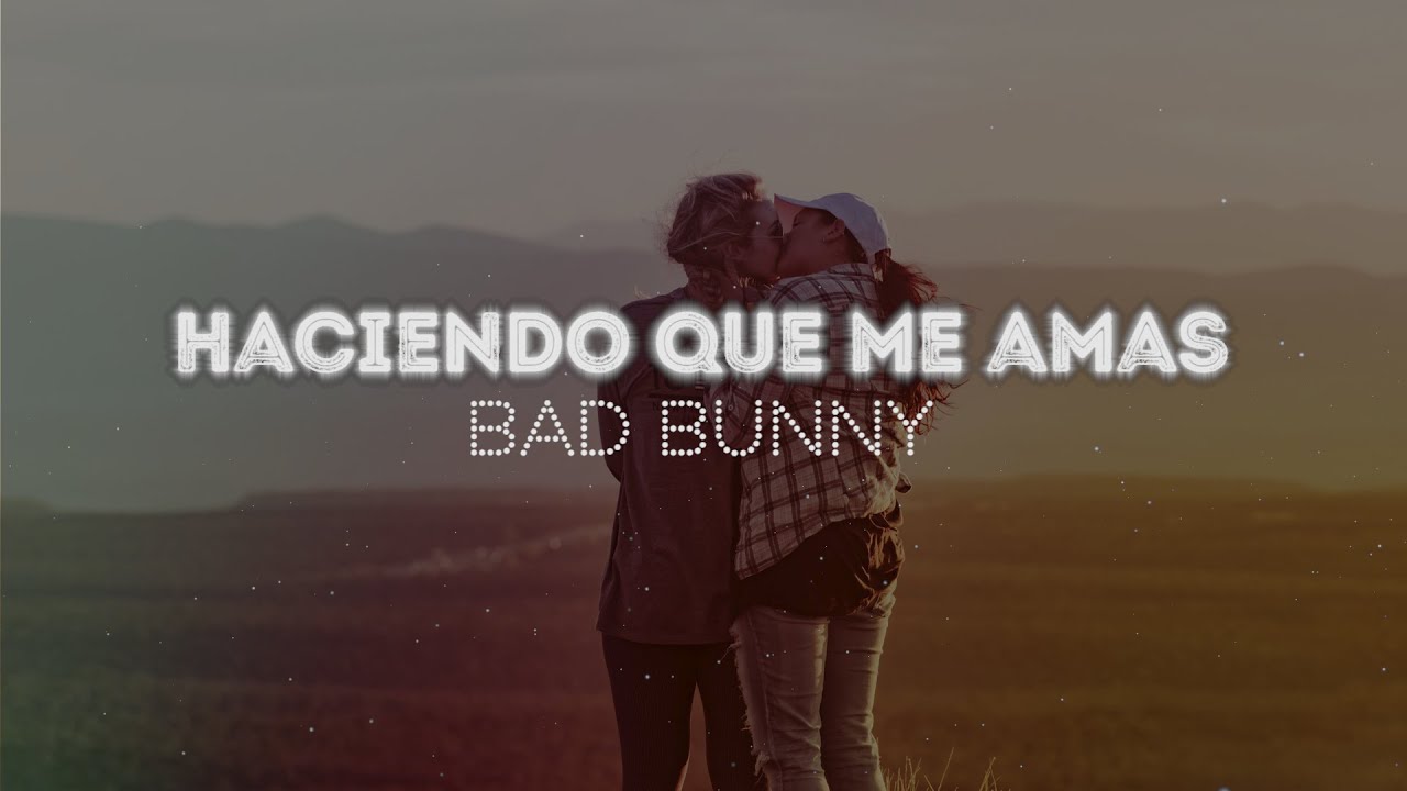Bad Bunny Haciendo que me amas (Letra/Lyrics) YouTube