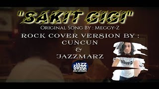 MEGGY-Z 'SAKIT GIGI' (ROCK COVER VERSION) BY CUNCUN & JAZZMARZ