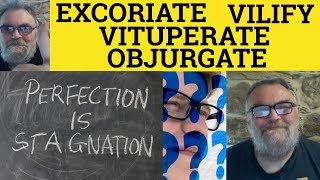 🔵 Excoriate Meaning - Vituperate Defined - Objurgate Vilify - Excoriate Vituperate Objurgate Vilify