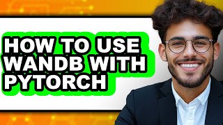 How to Use Wandb with Pytorch (only Way)
