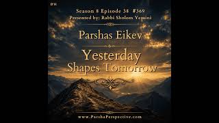 Parshas Eikev: Yesterday Shapes Tomorrow