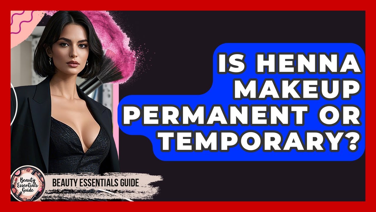Is Henna Makeup Permanent Or Temporary? - Beauty Essentials Guide