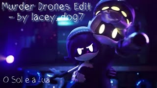 O Sol e a Lua || Murder Drones Edit ||