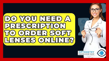 Do You Need A Prescription To Order Soft Lenses Online? - Optometry Knowledge Base