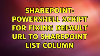 Sharepoint: powershell script for fixing default URL to SharePoint list column (2 Solutions!!)