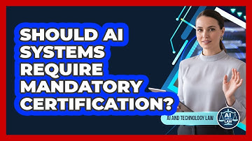 Should AI Systems Require Mandatory Certification? - AI and Technology Law