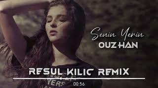 Ouz Han ( Resul Kılıç Remix ) Senin Yerin!