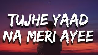 Tujhe yaad na meri aayi Kisi se ab kya kehna (Lyrics) | Tujhe Yaad Na Meri Ayee | B Praak