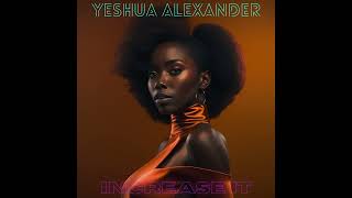 Yeshua Alexander - Increase It (Official Single Audio) (Afrobeat Summer Anthem)