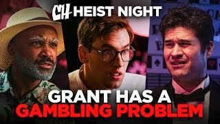 grant has a gambling problem heist night 4 5