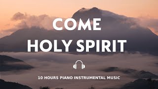 10 HOURS \/\/ COME HOLY SPIRIT \/\/ INSTRUMENTAL SOAKING WORSHIP \/\/ SOAKING INTO HEAVENLY SOUNDS