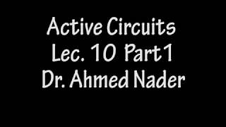 Active Circuits - Lecture10 - Part1 - Dr.Ahmed Nader
