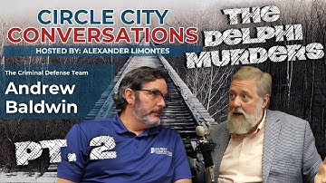 The Delphi Murders Case Pt. 2 | Andy Baldwin | Circle City Conversations w/ Alex Limontes