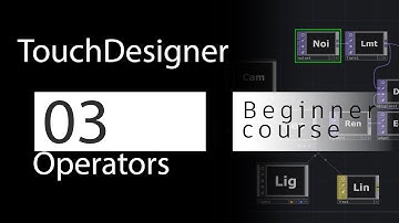 TouchDesigner beginner course | 03 Operators - What are operators?