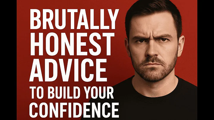 BRUTALLY HONEST ADVICE to Build Your Confidence