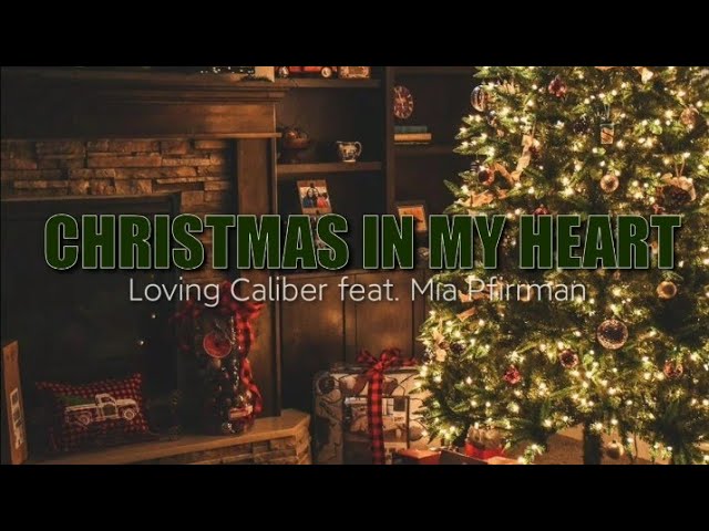 CHRISTMAS IN MY HEART (lyrics) | Loving Caliber feat. Mia Pfirrman class=