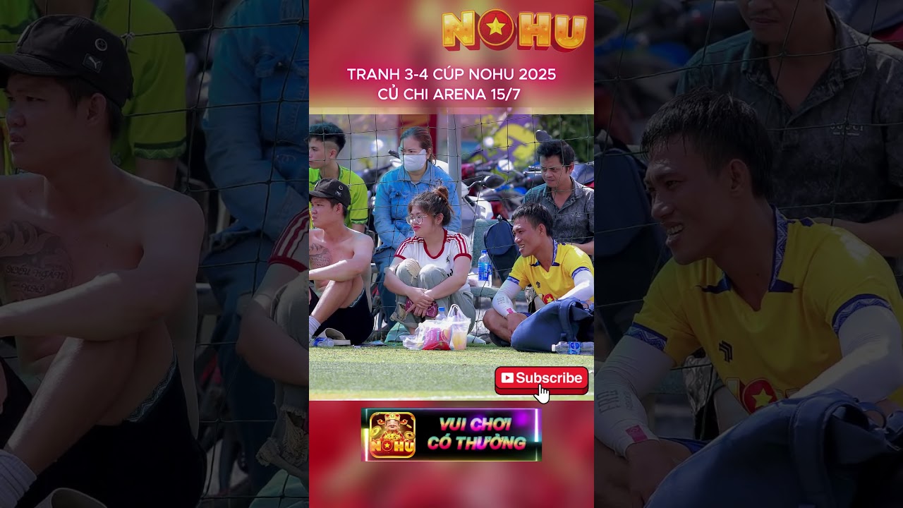 i789 bet NOHU | TRANH 3-4 CÚP NOHU 2025 - CỦ CHI ARENA 15/7 nohu nohubongda nohuvip bongdavietnam bongda