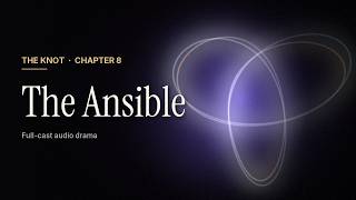 The Knot — Chapter 8: The Ansible | Full-Cast Audio Drama