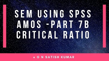 SEM using Amos Part 7B Critical ratio differences by G N Satish Kumar