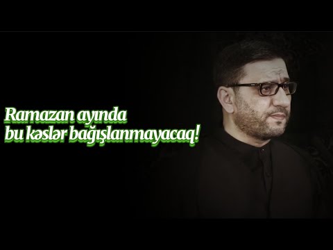 Ramazan ayında bu kəslər bağışlanmayacaq! (Hacı Şahin)