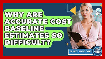 Why Are Accurate Cost Baseline Estimates So Difficult? - The Project Manager Toolkit