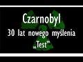 Czarnobyl - 30 lat nowego myślenia. Część 1: Test.