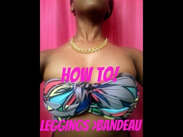 How To: Make Your Leggings into a Bandeau Top/ DIY Bandeau Top 