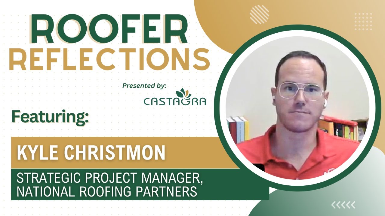Roofer Reflections: Featuring Kyle Christmon (Strategic Project Manager, National Roofing Partners)