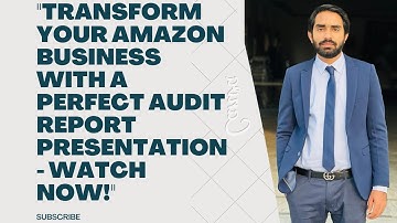 "Mastering the Art of Amazon Audit Report Presentation: A Comprehensive Guide"