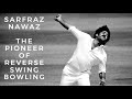 Sarfraz nawaz   the pioneer of reverse swing bowling  sarfraz nawaz career info stats profile