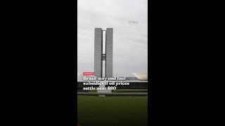 Brazil may end fuel subsidies if oil prices settle near $80