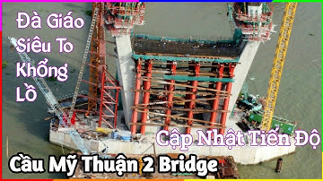 Gió Mùa Ký Sự 443 Cầu Mỹ Thuận 2 Những Đà Giáo Siêu To Khổng Lồ Trên Sông Tiền | Cao Tốc Bắc Nam
