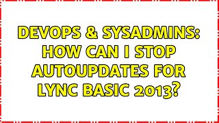 DevOps & SysAdmins: How can I stop autoupdates for Lync basic 2013?