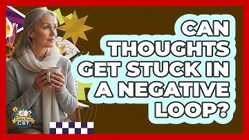 Can Thoughts Get Stuck In A Negative Loop?